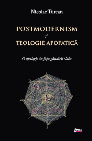 Postmodernism și teologie apofatică. O apologie în fața gândirii slabe